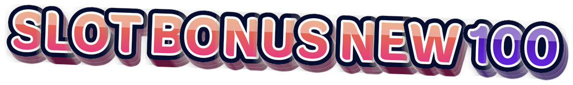 SLOT BONUS NEW 100